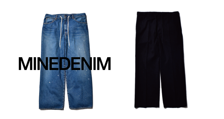 MINEDENIM / E.WIDE PANTS | HOUSE BY WEEKEND DEALERS